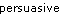 persuasive